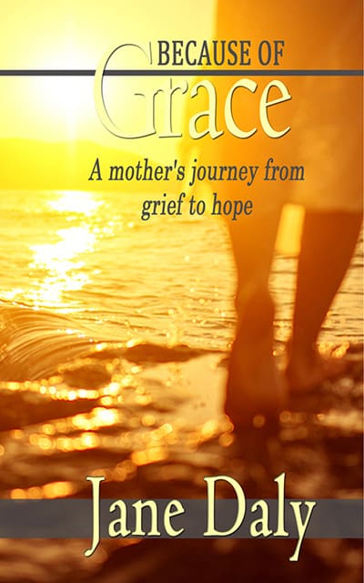 Because of Grace, A mother’s journey from grief to hope.